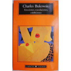 Erecciones, eyaculaciones, exhibiciones &ndash; Charles Bukowski (editie in limba spaniola)