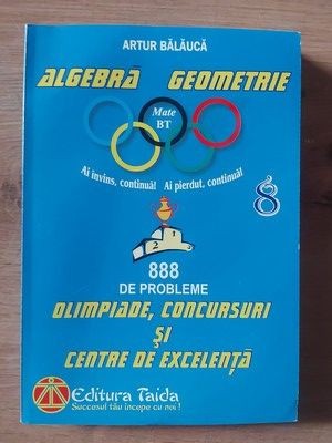 888 de probleme Olimpiade, concursuri si centre de excelenta, pentru clasa a 8-a - Artur Balauca foto