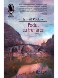 Cumpara ieftin Podul cu trei arce/Ismail Kadare