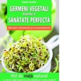 Germeni vegetali pentru o sanatate perfecta manualul cultivatorului si al consumatorului - Grazia Cacciola