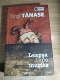 Virgil Tanase - Leapsa pe murite - document politist si literar (Adevarul, 2011)