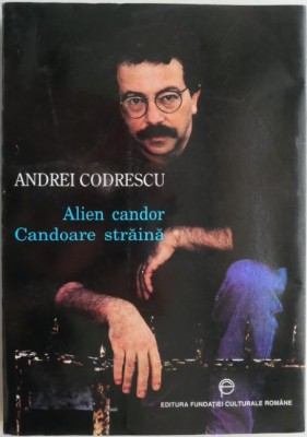 Alien Candor/Candoare straina &amp;ndash; Andrei Codrescu (editie bilingva romana-engleza) foto