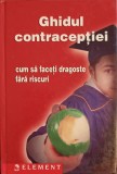 GHIDUL CONTRACEPTIEI. CUM SA FACETI DRAGOSTE FARA RISCURI-NICOLAE CONSTANTINESCU-239203