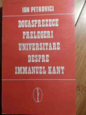 Douasprezece Prelegeri Universitare Despre Immanuel Kant - Ion Petrovici ,529429 foto