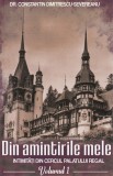 Din amintirile mele. Intimitati din cercul palatului regal Vol. 1 - Paul Editions