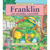 Franklin azt mondja, szeretlek - Paulette Bourgeois