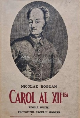 Carol al XII-lea, regele Suediei. Prototipul eroului modern (1939) - 1939 - Nicolae Bogdan (F222) foto