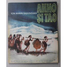 AKHO SI TAO de ION MARIN SADOVEANU , ilustratii de LIPA ALAMARU , O POVESTE DIN VREMEA GHETARILOR INALTI , 1963