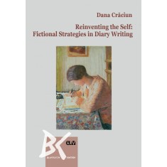Reinventing the Self : Fictional Strategies in Diary Writing &ndash; Dana Craciun