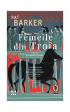 Femeile din Troia - Paperback brosat - Pat Barker - Pandora M