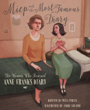 Miep and the Most Famous Diary: The Woman Who Rescued Anne Frank&#039;s Diary