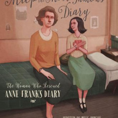 Miep and the Most Famous Diary: The Woman Who Rescued Anne Frank's Diary