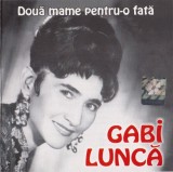 Gabi Luncă - Două Mame Pentru-o Fată, CD