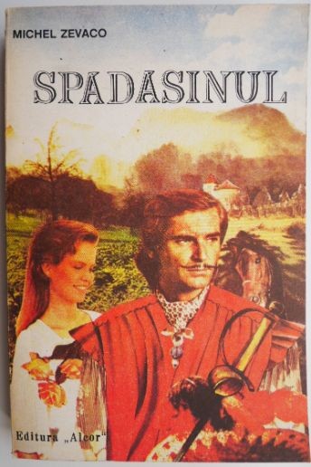 Spadasinul &ndash; Michel Zevaco