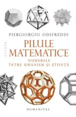 Pilule matematice. Numerele intre umanism si stiinta/Piergiorgio Odifreddi