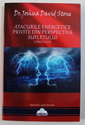 ATACURILE ENERGETICE PRIVITE DIN PERSPECTIVA SUFLETULUI - COMPILATIE de JOSHUA DAVID STONE , 2015 foto