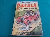 PĂCALĂ DIN ZILELE NOASTRE * I. PEPELEA / EDITIE INTERBELICĂ *