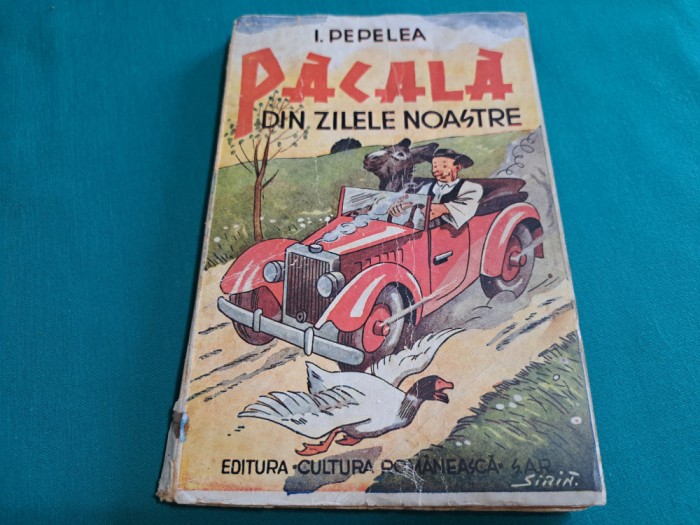 PĂCALĂ DIN ZILELE NOASTRE * I. PEPELEA / EDITIE INTERBELICĂ * 9