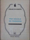 Trei Secole de Paradox - Eugen B. Marian - Filosofie, 1983, Albatros, Cogito, 318 pagini