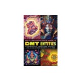 The Illustrated Field Guide to Dmt Entities: Machine Elves, Tricksters, Teachers, and Other Interdimensional Beings