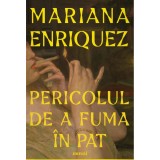 Pericolul de a fuma &icirc;n pat - Mariana Enriquez