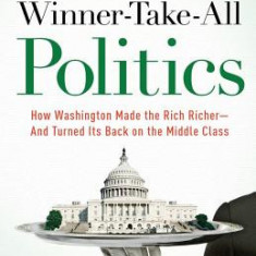 Winner-Take-All Politics: How Washington Made the Rich Richer--And Turned Its Back on the Middle Class