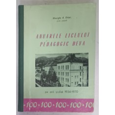 ANUARUL LICEULUI PEDAGOGIC DEVA de GHEORGHE A. CHITEI , PE ANII SCOLARI 1934 -1970