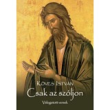 Csak az sz&oacute;ljon - V&aacute;logatott versek - K&ouml;ves Istv&aacute;n