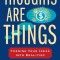 Thoughts Are Things: Turning Your Ideas Into Realities