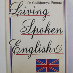LIVING SPOKEN ENGLISH by Dr. CSAKTORNYAI FERENC , ANII '90