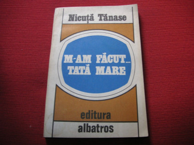 Nicuta Tanase - M-am facut tata mare ( dedicatie , autograf ) foto