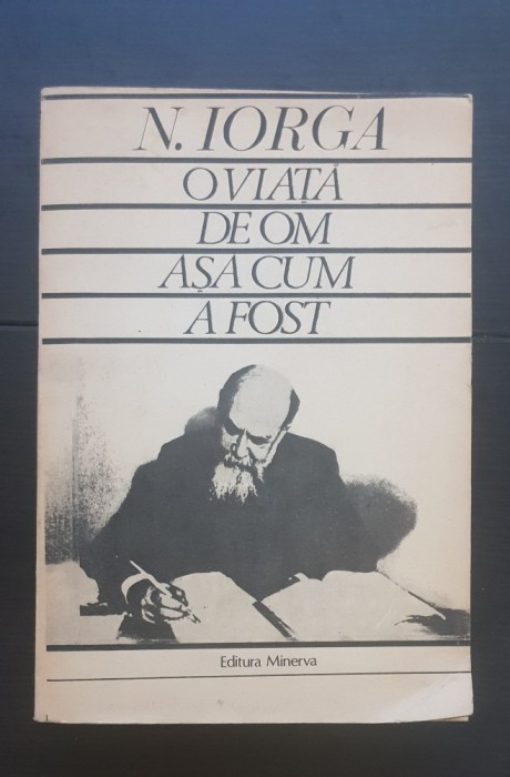 O viață de om așa cum a fost - N. Iorga