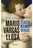 Elogiu mamei vitrege - Mario Vargas Llosa - Humanitas Fiction