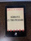 Mircea M. Ionescu - Barbatul cu trei picioare. Teatru (cu autograful autorului), 2017