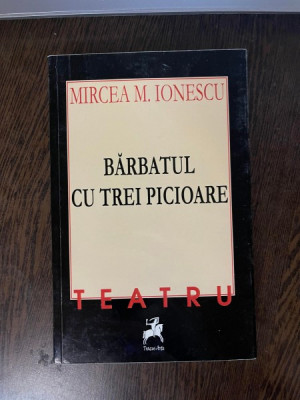 Mircea M. Ionescu - Barbatul cu trei picioare. Teatru (cu autograful autorului) foto