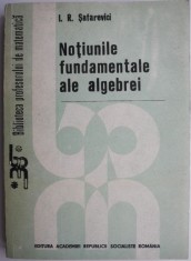 Notiunile fundamentale ale algebrei &ndash; I. R. Safarevici