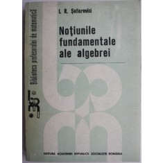Notiunile fundamentale ale algebrei &ndash; I. R. Safarevici