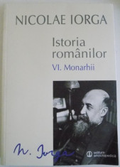 ISTORIA ROMANILOR de NICOLAE IORGA , VOL VI : MONARHII , 2015 foto