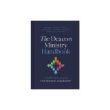 The Deacon Ministry Handbook: A Practical Guide for Servant Leadership