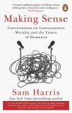 Making Sense : Conversations on Consciousness, Morality and the Future of Humanity | Sam Harris, Corgi Books