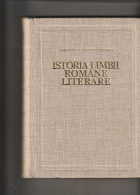 AL. ROSETTI - ISTORIA LIMBII ROMANE LITERARE VOLUMUL I foto