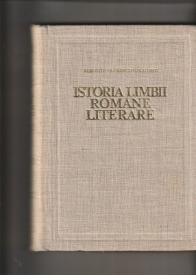 AL. ROSETTI - ISTORIA LIMBII ROMANE LITERARE VOLUMUL I foto