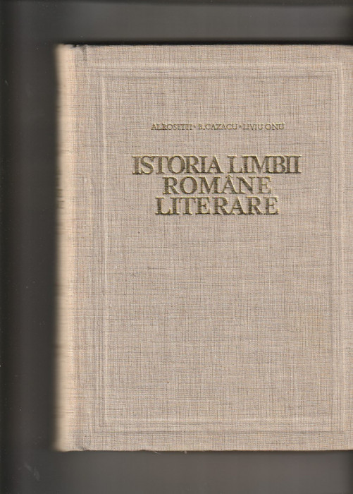 AL. ROSETTI - ISTORIA LIMBII ROMANE LITERARE VOLUMUL I