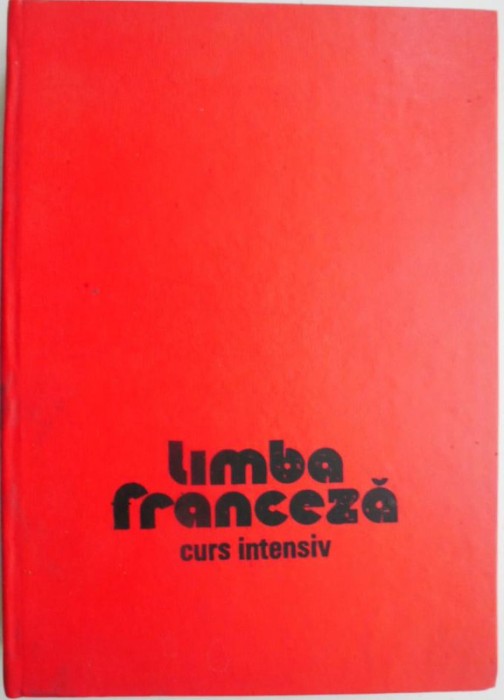 Limba franceza. Curs intensiv &ndash; Micaela Gulea, Henry-Pierre Blottier