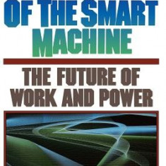 In the Age of the Smart Machine: The Future of Work and Power