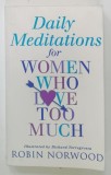 DAILY MEDITATIONS for WOMEN WHO LOVE TOO MUCH by ROBIN NORWOOD, ilustrated by RICHARD TORREGROSSA, 2000