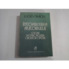 INTOARCEREA AUTORULUI Eseuri despre relatia Creator-Opera - Eugen SIMION