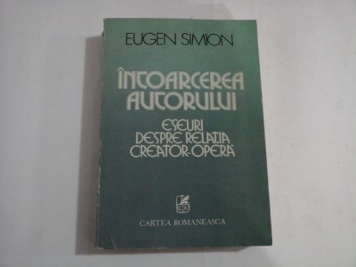 INTOARCEREA AUTORULUI Eseuri despre relatia Creator-Opera - Eugen SIMION foto
