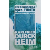STRAPUNGEREA SPRE FIINTA. ETAPELE MATURITATII UMANE-KARLFRIED DURCKHEIM-184274