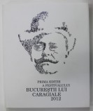 PRIMA EDITIE A FESTIVALULUI &#039;&#039; BUCURESTII LUI CARAGIALE &#039;&#039; , 2012